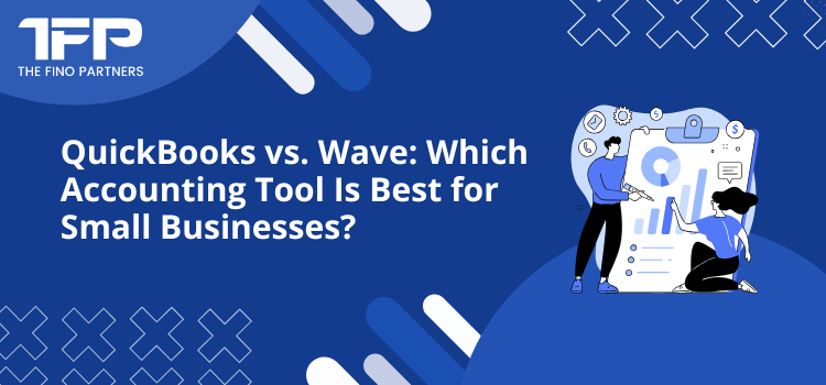 QuickBooks vs. Wave: Which Accounting Tool Is Best for Small Businesses?